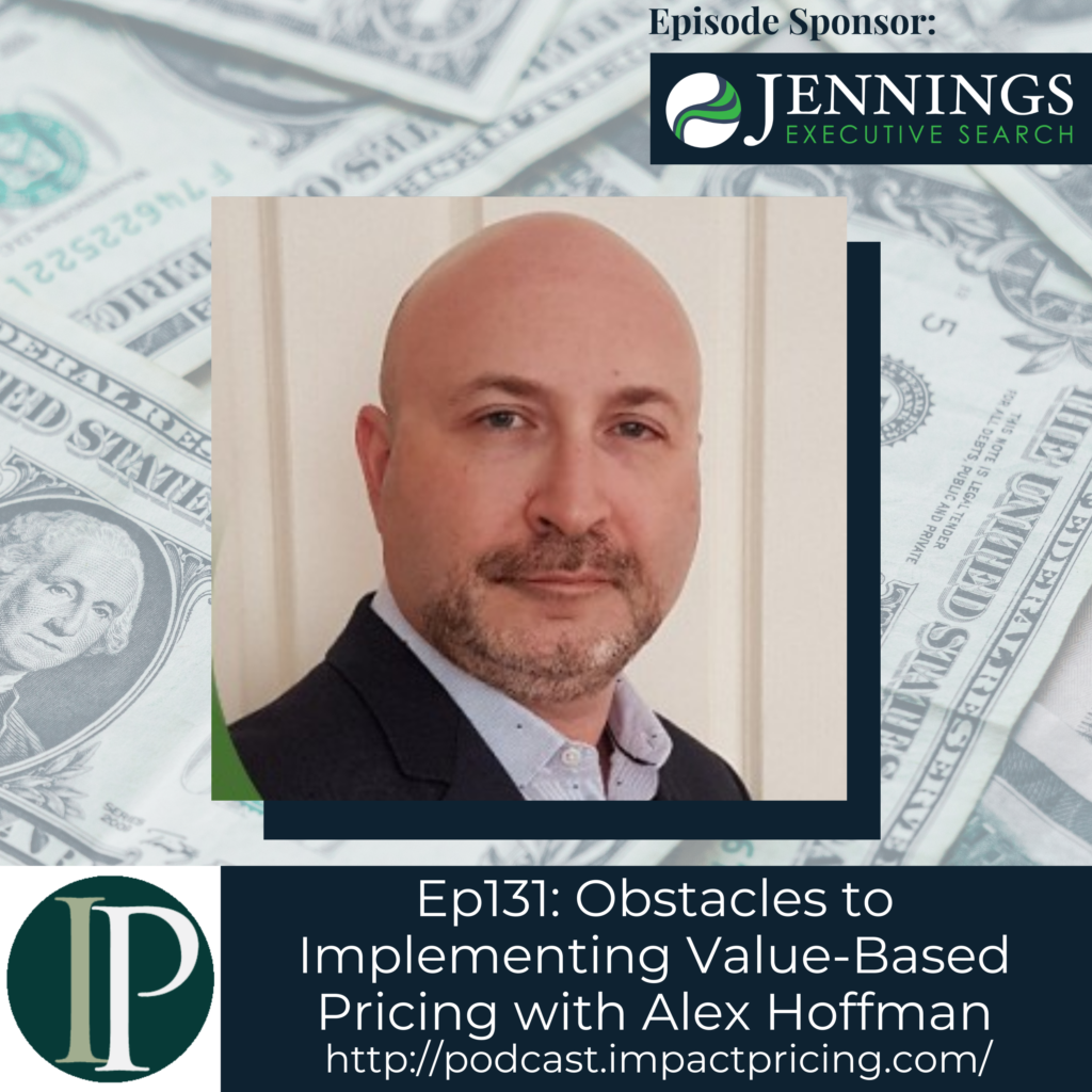 Ep131: Obstacles to Implementing Value-Based Pricing with Alex Hoffman