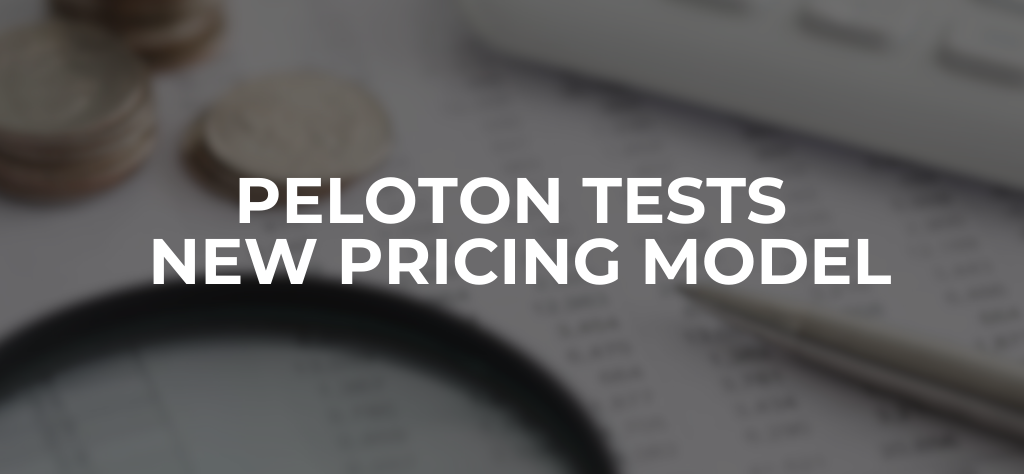 Impact Pricing - Peloton Tests New Pricing Model